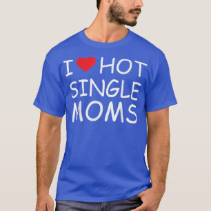 Camiseta Eu Amo Mães Quentes De Solteiro Tee Red Heart Hot 