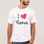 Camiseta Eu Amo Maeve<br><div class="desc">"I Love Maeve",  design de coração. Ótimas ideias de presente de aniversário.</div>