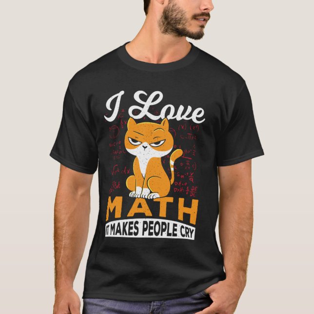 Camiseta Eu Amo Matemática Faz as Pessoas Chorarem (Frente)