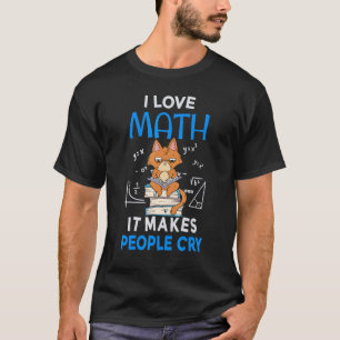 Camiseta Eu amo matemática, isso faz as pessoas chorarem