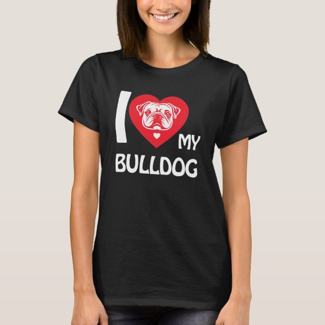 Camiseta Eu Amo Meu Bulldog - Engraçado E Bonito Presente D (Frente)