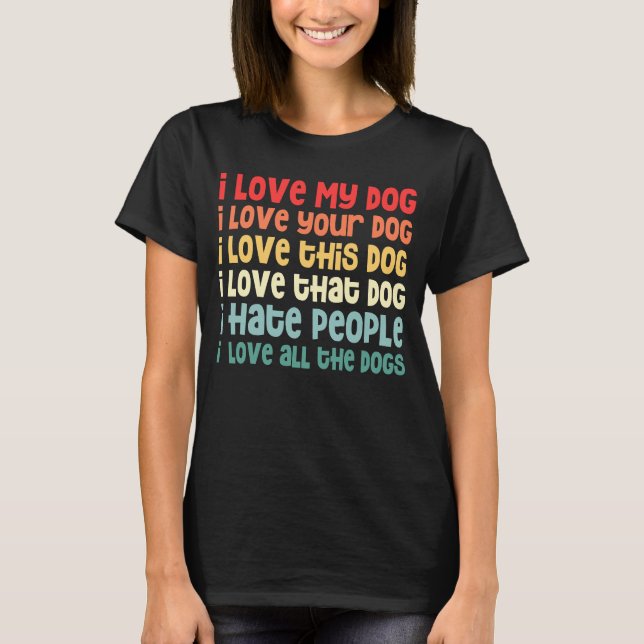 Camiseta Eu Amo Meu Cachorro Eu Odeio Pessoas Eu Amo Todos  (Frente)