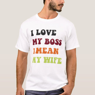 Camiseta Eu amo meu chefe, quero dizer minha esposa.