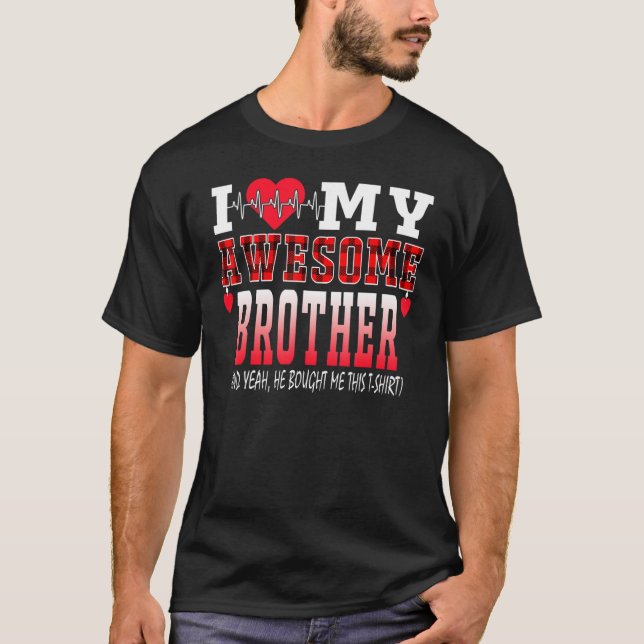 Camiseta Eu Amo Meu Irmão Incrível E Sim Ele Me Comprou Aqu (Frente)