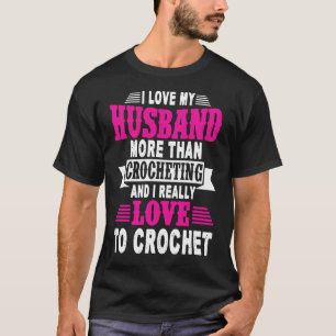 Camiseta Eu Amo Meu Marido Mais Do Que Crocheting