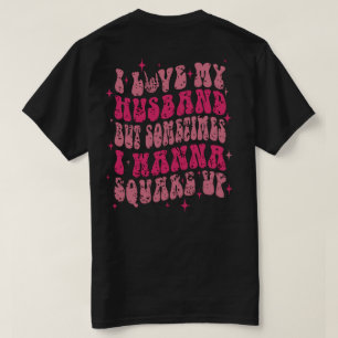 Camiseta Eu Amo Meu marido Mas Às Vezes Eu Quero Esquadrar