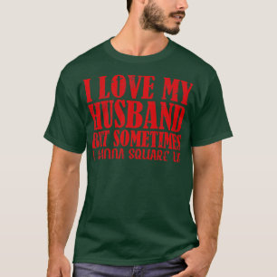 Camiseta Eu amo meu marido, mas às vezes eu quero uma espos