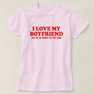 Camiseta Eu amo meu namorado e sim ele me comprou isso
