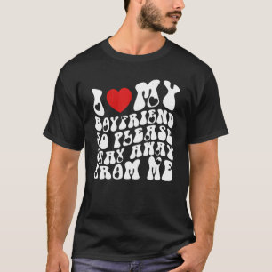 Camiseta Eu Amo Meu Namorado, Então Por Favor Fique Longe D