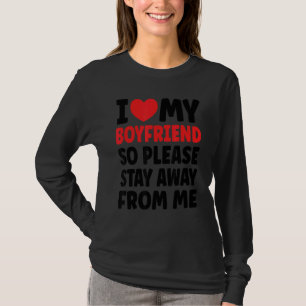 Camiseta Eu Amo Meu Namorado, Então Por Favor Fique Longe D