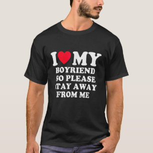 Camiseta Eu Amo Meu Namorado, Então Por Favor Fique Longe D
