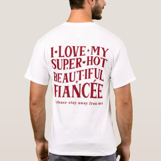 Camiseta Eu amo meu noivo, então por favor fique longe de m