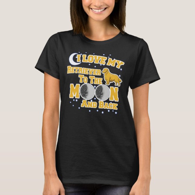 Camiseta Eu Amo Meu Ouro De Retriever À Lua E De Volta 30 (Frente)