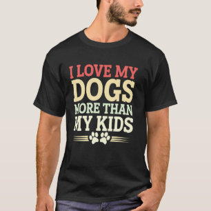 Camiseta Eu Amo Meus Cachorros Mais Do Que Meus Filhos Cach