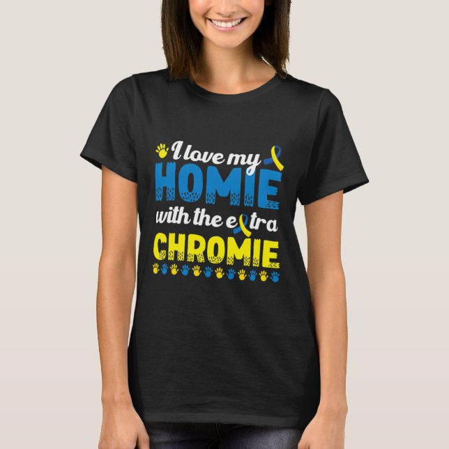 Camiseta Eu Amo Minha Casa Com Um Sindrom Extra Chromie Bai (Frente)