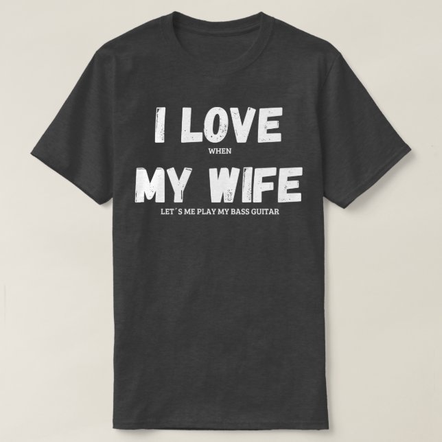 Camiseta Eu Amo Minha Esposa Bass Guitarra Músico Engraçado (Frente do Design)