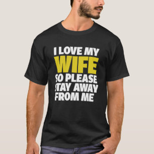 Camiseta Eu Amo Minha Esposa Então Por Favor Fique Longe De