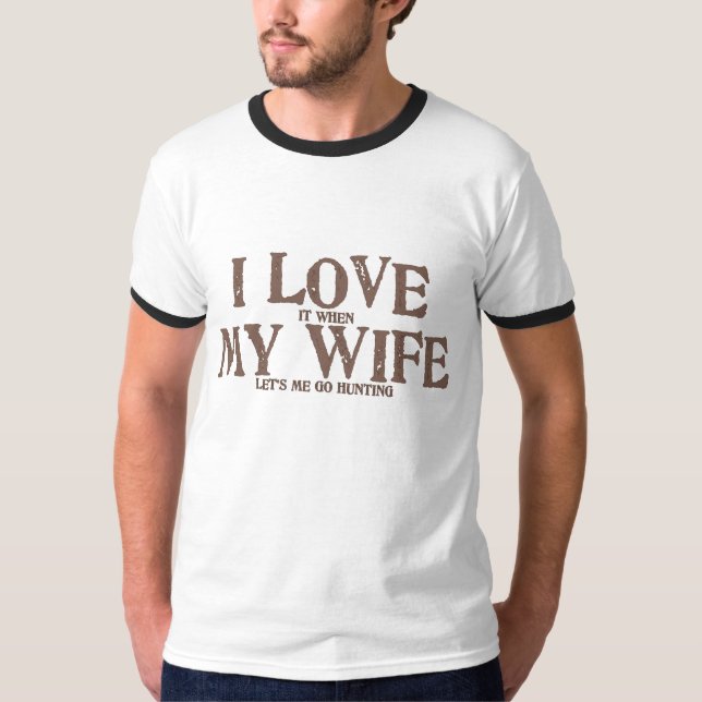 Camiseta Eu amo minha esposa quando me deixa ir caçar (Frente)