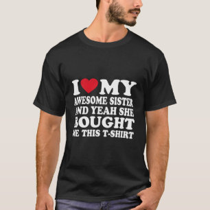 Camiseta Eu Amo Minha Irmã E Sim Ela Comprou Isso