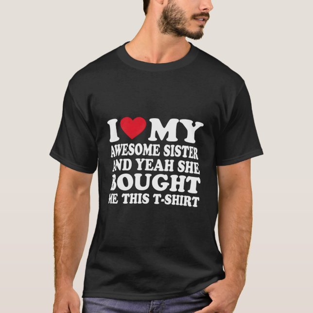 Camiseta Eu Amo Minha Irmã E Sim Ela Comprou Isso (Frente)