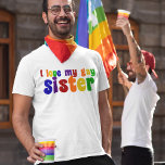 Camiseta Eu Amo Minha Irmã Gay<br><div class="desc">Se você está orgulhoso de seu irmão gay,  mostre algum apoio. Orgulho nas cores do arco-íris.</div>