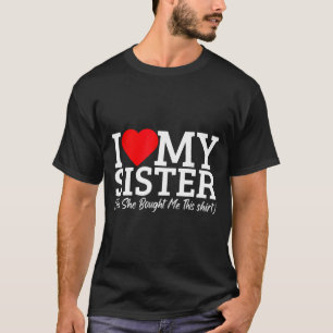 Camiseta Eu Amo Minha Irmã Sim Ela Me Comprou Isso 