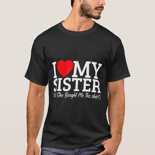 Camiseta Eu Amo Minha Irmã Sim Ela Me Comprou Isso  (Frente)