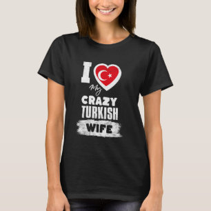 Camiseta Eu Amo Minha Louca Esposa Turca Engraçada