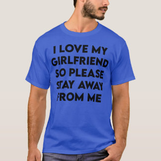 Camiseta eu amo minha namorada então por favor fique longe