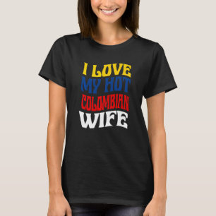 Camiseta Eu Amo Minha Quente Esposa Colombiana Orgulho da C
