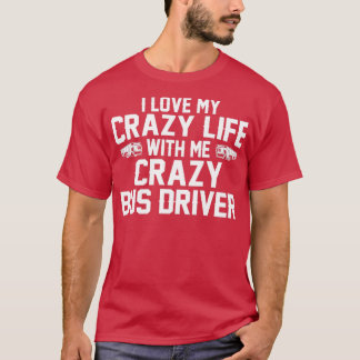 CAMISETA EU AMO MINHA VIDA LOUCA COM MEU CONDUTOR DE ÔNIBUS
