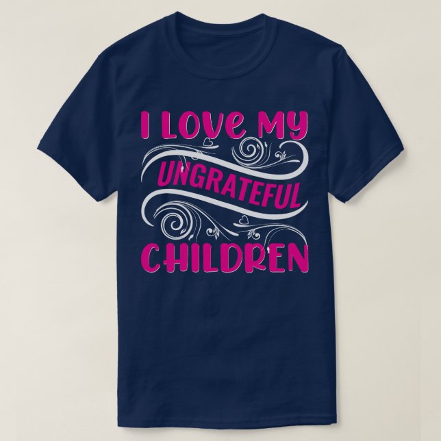 Camiseta Eu Amo Minhas Crianças Ingratas (Frente do Design)