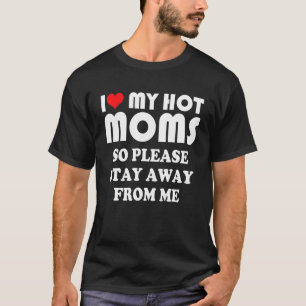 Camiseta Eu Amo Minhas MÃES Quentes Então Por Favor Fique L