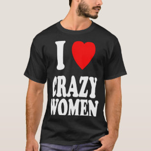 Camiseta Eu Amo Mulheres Loucas A Atrair Problemas