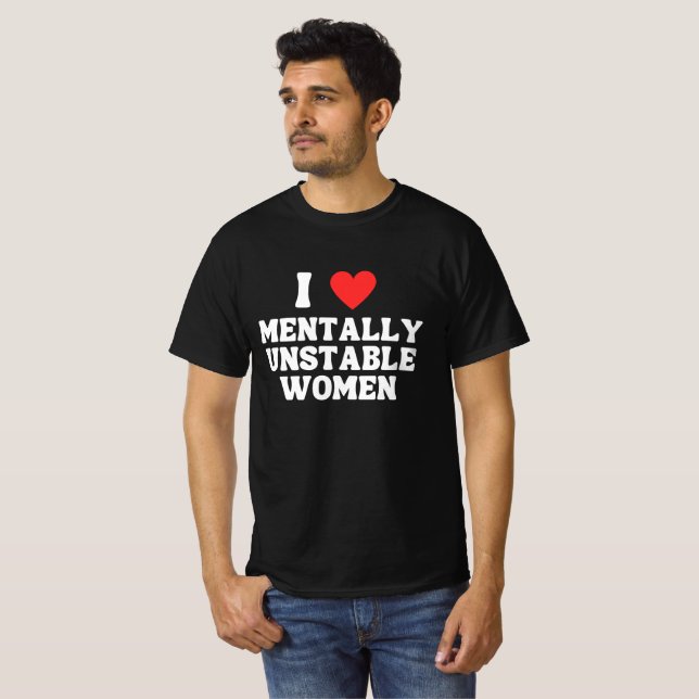 Camiseta Eu Amo Mulheres Mentalmente Instáveis (Frente Completa)