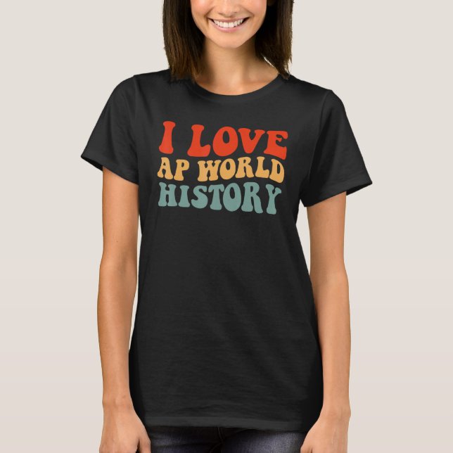 Camiseta Eu amo o exame do teste de História Mundial AP (Frente)