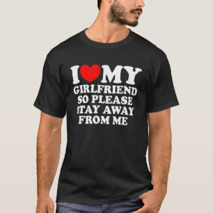 Camiseta Eu Amo O Meu Namorada, Então Por Favor Fique Longe