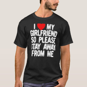 Camiseta Eu Amo O Meu Namorada, Então Por Favor Fique Longe