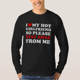 Camiseta Eu Amo O Meu Namorada Quente Então Fique Longe De 
