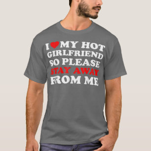 Camiseta Eu Amo O Meu Namorada Quente Então Fique Longe De