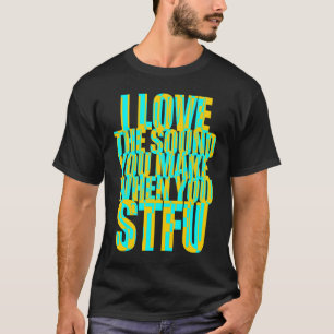 Camiseta Eu amo o som que você faz quando você fica