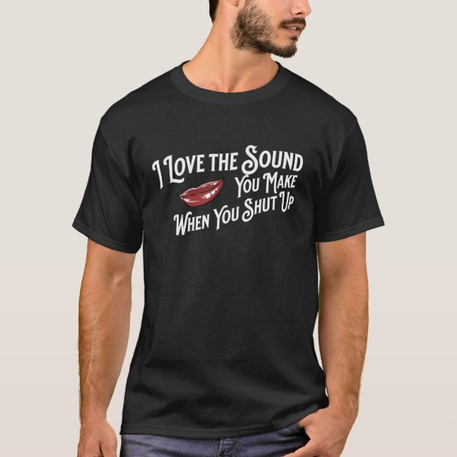 Camiseta Eu amo o som que você faz quando você se cala (Frente)