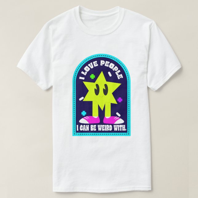 Camiseta Eu Amo Pessoas Com As Quais Eu Posso Ser Estranho (Frente do Design)