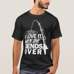 Camiseta Eu Amo Quando Ela Se Curva Sobre A Pesca Engraçada