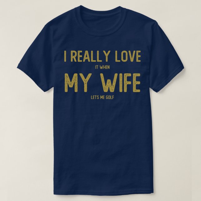 Camiseta Eu Amo Quando Minha Esposa Me Deixa Golfe (Frente do Design)