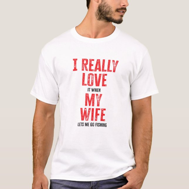 Camiseta Eu Amo Quando Minha Esposa Me Deixa Pescar (Frente)