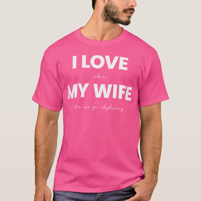 Camiseta Eu Amo Quando Minha Esposa Vamos Eu Vou Paraquedis (Frente)