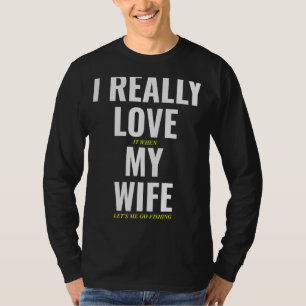 Camiseta Eu Amo Quando Minha Esposa Vamos Eu Vou Pescar