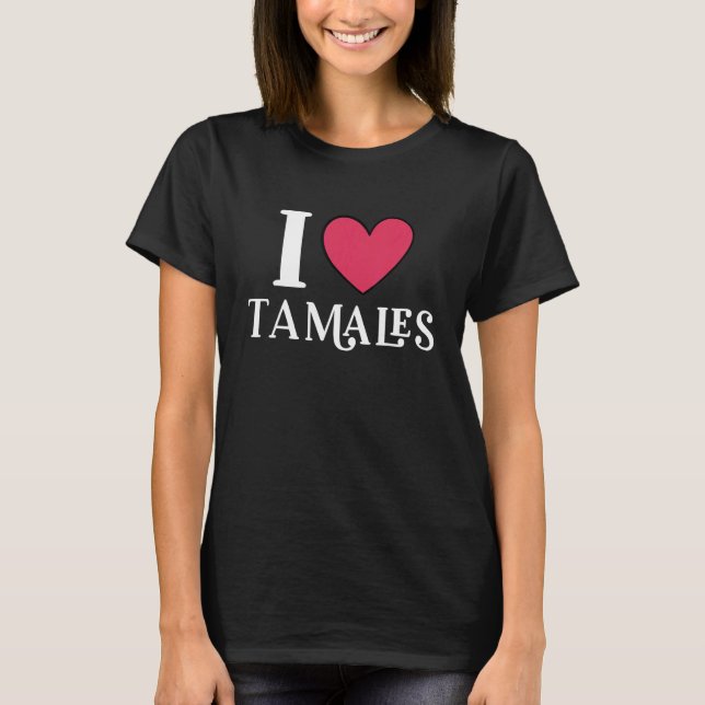 Camiseta Eu amo Tamales Comida mexicana 3 (Frente)