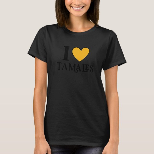 Camiseta Eu Amo Tamales Mexicano Comida 12 (Frente)